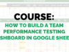 COURSE: How to Build a Team Performance Testing Dashboard in Google Sheets (UAMT Compatible)